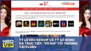 Tỷ Lệ Kèo Keovip Và Tỷ Số Bóng Đá Trực Tiếp: "Vũ Khí" Tối Thượng Tại Clubv